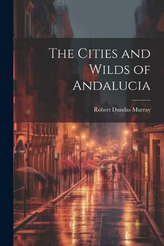 Cover image for The Cities and Wilds of Andalucia