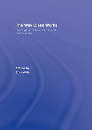 Cover image for The Way Class Works: Readings on School, Family, and the Economy