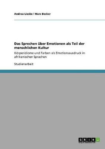 Cover image for Das Sprechen uber Emotionen als Teil der menschlichen Kultur: Koerperidiome und Farben als Emotionsausdruck in afrikanischen Sprachen