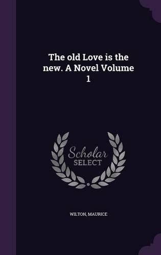 Cover image for The Old Love Is the New. a Novel Volume 1