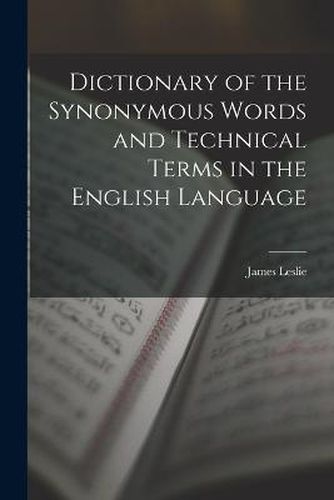 Cover image for Dictionary of the Synonymous Words and Technical Terms in the English Language