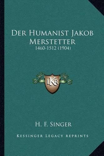 Cover image for Der Humanist Jakob Merstetter: 1460-1512 (1904)