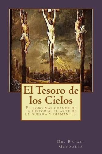 Cover image for El Tesoro de los Cielos: El robo mas grande de la historia, el arte de la guerra y diamantes.