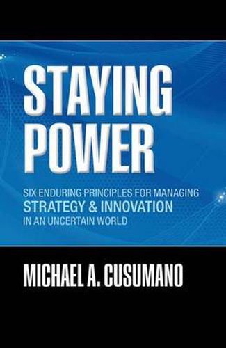 Staying Power: Six Enduring Principles for Managing Strategy and Innovation in an Uncertain World  (Lessons from Microsoft, Apple, Intel, Google, Toyota and More)