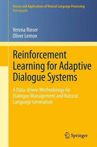 Cover image for Reinforcement Learning for Adaptive Dialogue Systems: A Data-driven Methodology for Dialogue Management and Natural Language Generation