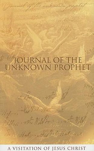 Cover image for Journal of the Unknown Prophet: A Visitation of Jesus Christ