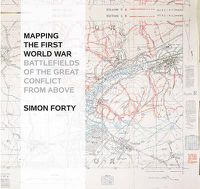 Cover image for Mapping The First World War: Battlefields of the Great Conflict from Above