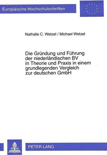 Cover image for Die Gruendung Und Fuehrung Der Niederlaendischen Bv in Theorie Und Praxis in Einem Grundlegenden Vergleich Zur Deutschen Gmbh