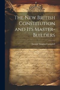 Cover image for The New British Constitution and its Master-builders