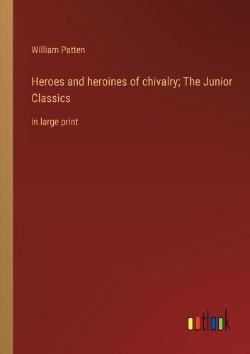 Cover image for Heroes and heroines of chivalry; The Junior Classics