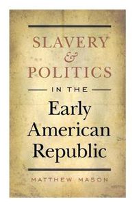 Cover image for Slavery and Politics in the Early American Republic