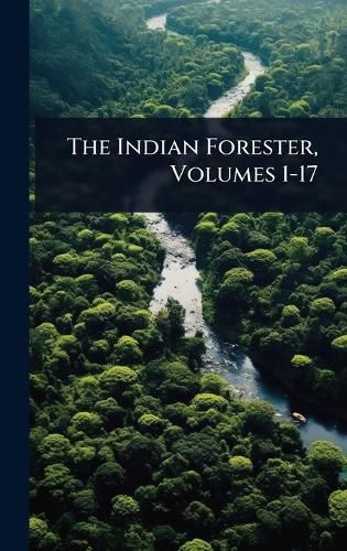 Cover image for The Indian Forester, Volumes 1-17