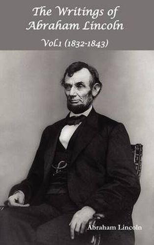 Cover image for The Writings of Abraham Lincoln, Vol.1, 1832-1843 - Constitutional Edition