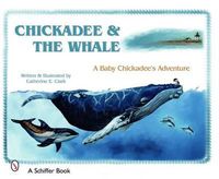 Cover image for Chickadee and the Whale: A Baby Chickadee's Adventure