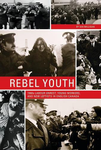 Cover image for Rebel Youth: 1960s Labour Unrest, Young Workers, and New Leftists in English Canada