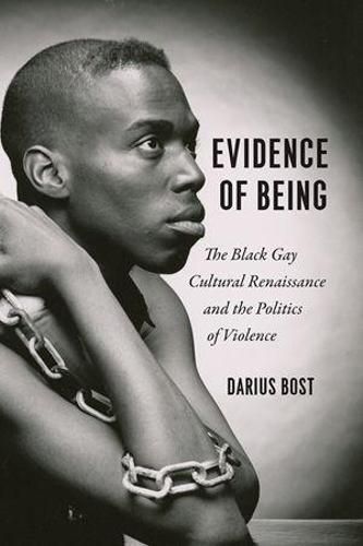 Cover image for Evidence of Being: The Black Gay Cultural Renaissance and the Politics of Violence