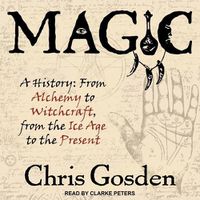 Cover image for Magic: A History: From Alchemy to Witchcraft, from the Ice Age to the Present