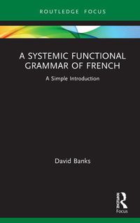 Cover image for A Systemic Functional Grammar of French: A Simple Introduction