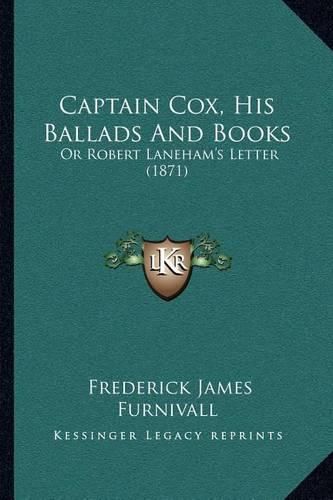 Captain Cox, His Ballads and Books: Or Robert Laneham's Letter (1871)