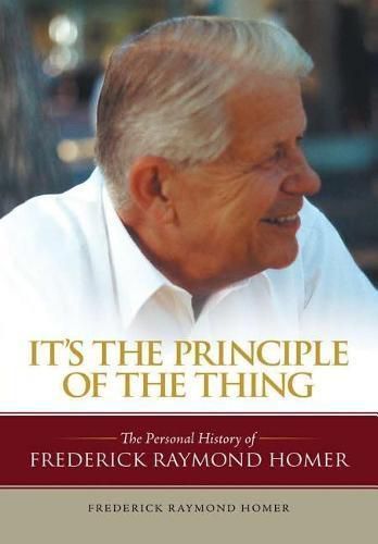 Cover image for It's the Principle of the Thing: The Personal History of Frederick Raymond Homer