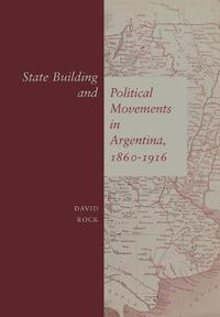 Cover image for State Building and Political Movements in Argentina, 1860-1916