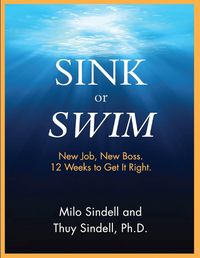Cover image for Sink or Swim: New Job. New Boss. 12 weeks to get it right.