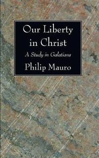 Cover image for Our Liberty in Christ: A Study in Galatians