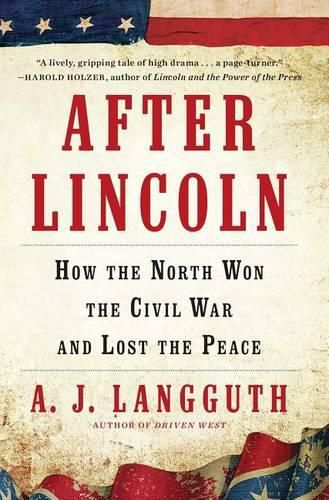 Cover image for After Lincoln: How the North Won the Civil War and Lost the Peace