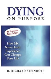 Cover image for Dying On Purpose: How My Near-Death Experience Can Change Your Life