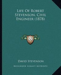 Cover image for Life of Robert Stevenson, Civil Engineer (1878)