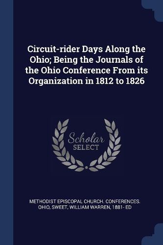 Cover image for Circuit-Rider Days Along the Ohio; Being the Journals of the Ohio Conference from Its Organization in 1812 to 1826