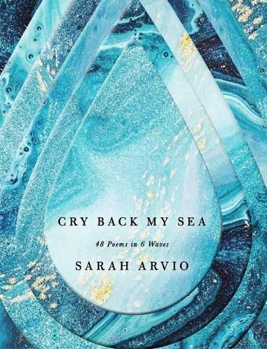 Cover image for Cry Back My Sea: 48 Poems in 6 Waves