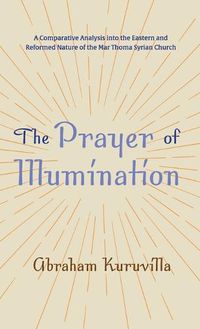 Cover image for The Prayer of Illumination: A Comparative Analysis Into the Eastern and Reformed Nature of the Mar Thoma Syrian Church