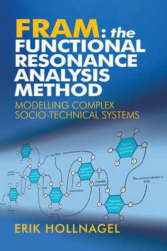 Cover image for FRAM: The Functional Resonance Analysis Method: Modelling Complex Socio-technical Systems