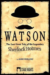 Cover image for Watson: The Last Great Tale of the Legendary Sherlock Holmes