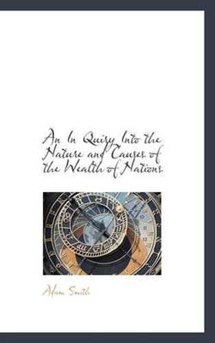 Cover image for An In Quiry Into the Nature and Causes of the Wealth of Nations