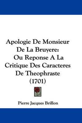 Cover image for Apologie De Monsieur De La Bruyere: Ou Reponse A La Critique Des Caracteres De Theophraste (1701)