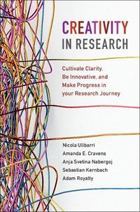 Cover image for Creativity in Research: Cultivate Clarity, Be Innovative, and Make Progress in your Research Journey