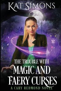 Cover image for The Trouble with Magic and Faery Curses: A Cary Redmond Novel