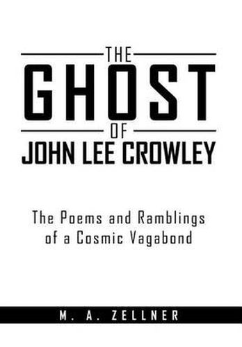 The Ghost of John Lee Crowley: The Poems and Ramblings of a Cosmic Vagabond