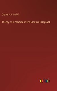 Cover image for Theory and Practice of the Electric Telegraph