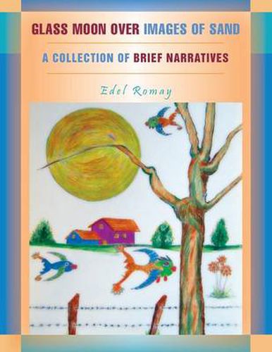 Cover image for Glass Moon Over Images of Sand: A Collection of Brief Narratives