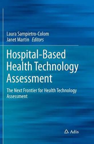 Hospital-Based Health Technology Assessment: The Next Frontier for Health Technology Assessment