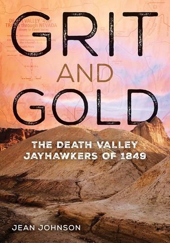 Cover image for Grit and Gold: The Death Valley Jayhawkers of 1849