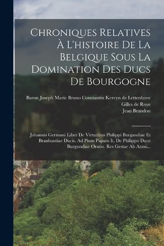 Cover image for Chroniques Relatives A L'histoire De La Belgique Sous La Domination Des Ducs De Bourgogne