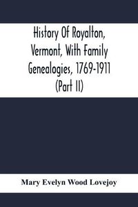 Cover image for History Of Royalton, Vermont, With Family Genealogies, 1769-1911 (Part Ii)