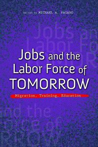 Cover image for Jobs and the Labor Force of Tomorrow: Migration, Training, Education