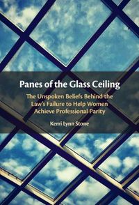 Cover image for Panes of the Glass Ceiling: The Unspoken Beliefs Behind the Law's Failure to Help Women Achieve Professional Parity