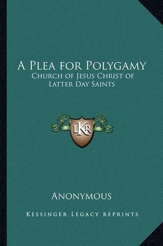 Cover image for A Plea for Polygamy: Church of Jesus Christ of Latter Day Saints