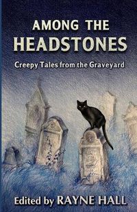 Cover image for Among the Headstones: Creepy Tales from the Graveyard: Gothic Ghost and Horror Stories